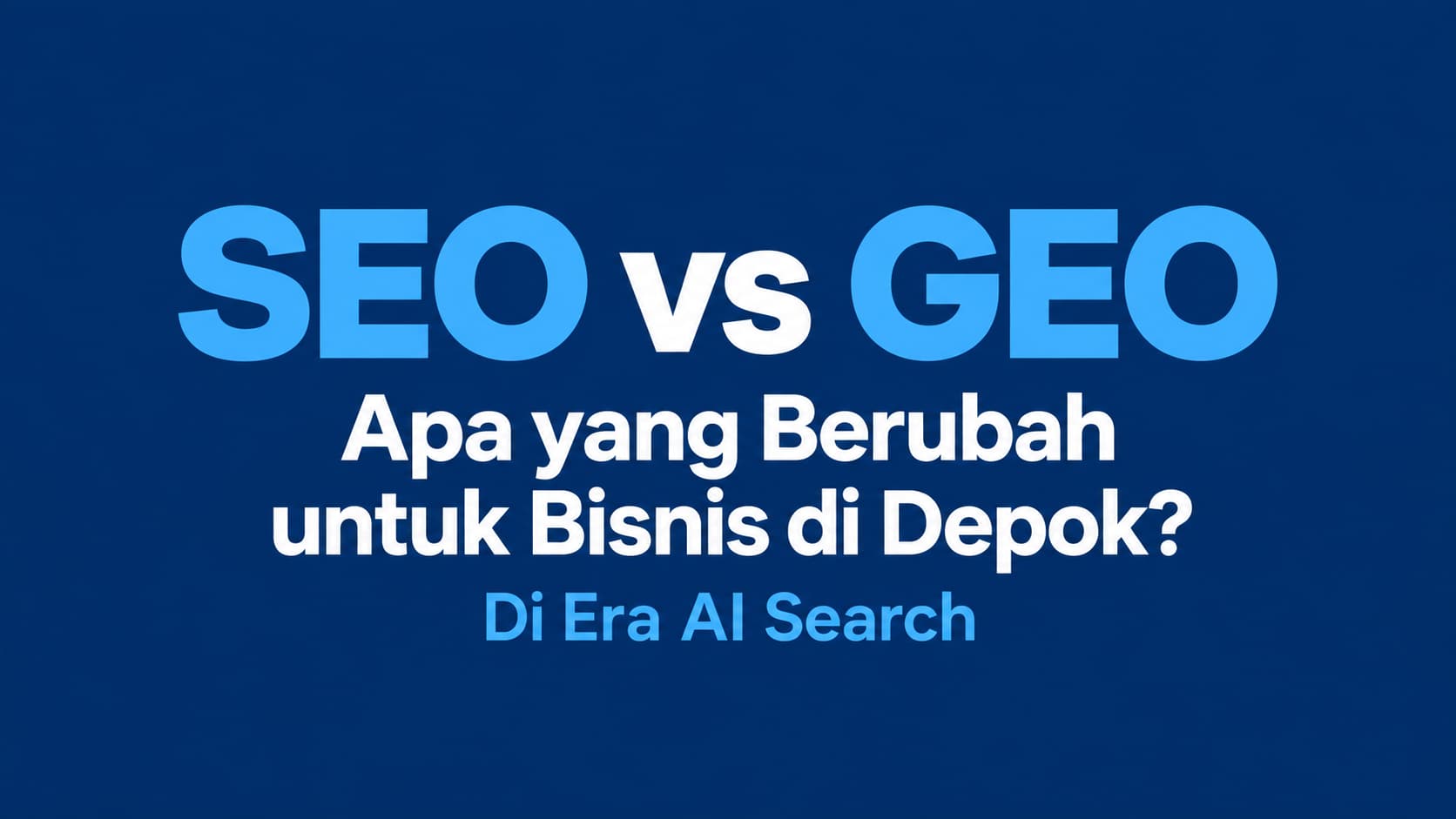 SEO vs GEO untuk bisnis Depok di era AI Search